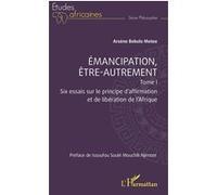 Emancipation, être-autrement, Tome 1 Six essais sur le principe d’affirmation et de libération de l’Afrique - Issoufou Soulé Mouchili Njimom - L'harmattan - broché - Essai