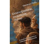 Emancipazione, rivoluzione, ritorno: Il pensiero politico ebraico tra modernità e contemporaneità