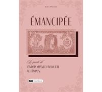 Émancipée: Le guide de l’indépendance financière au féminin