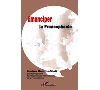 Émanciper la francophonie - Boutros Boutros-Ghali - L'harmattan - broché - Etude
