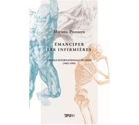 Émanciper les infirmières L'École internationale de Lyon (1965-1995) - Michel Poisson - Presses universitaires de Rouen et du Havre - broché - Essai