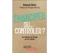 Émanciper ou contrôler ? Pascal Clerc (Auteur), Philippe Meirieu (Préface)