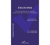 Émanciper Une visée émancipatrice de l'éducation a-t-elle toute - sa place à l'école de la République ? - Céline Chauvigné - L'harmattan - broché - Etude