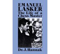 Emanuel Lasker: The Life of a Chess Master