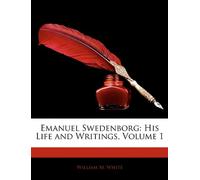 Emanuel Swedenborg: His Life and Writings, Volume 1