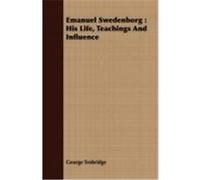 Emanuel Swedenborg: His Life, Teachings and Influence Trobridge, George (Auteur)