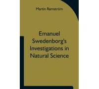 Emanuel Swedenborg's Investigations In Natural Science And The Basis For His Statements Concerning The Functions Of The Brain