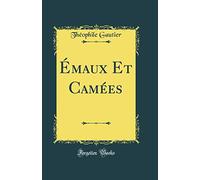 Émaux Et Camées (Classic Reprint)