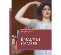 Émaux et Camées: le sommet de l'art poétique de Théophile Gautier
