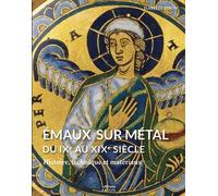 Emaux Sur Métal Du Ixe Au Xixe Siècle - Histoire, Technique Et Matériaux