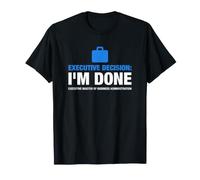 EMBA Executive Decision I'm Done Diplôme MBA Humour T-Shirt