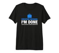 EMBA Executive Decision I'm Done Diplôme MBA Humour T-Shirt Haut de Gamme