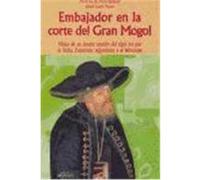 Embajador en la corte del Gran Mogol : viajes de un jesuita catalán del siglo XVI por la India, Paquitán, Afganistán y el Himalaya Alay i Rodríguez, Josep Lluís, Montserrat, Antoni de (Auteur)
