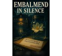 Embalmend in Silence: The Unsolved Murder of Joan Robinson Hill, The River Oaks Heiress Case, Houston High-Society Scandal