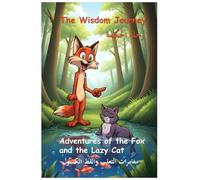 Embark on The Wisdom Journey: Adventures of the Fox and the Lazy Cat: Arabic-English Children's Book with Mazes, Coloring, Vocabulary, and Chapter Questions