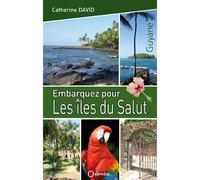 Embarquez pour les îles du Salut - Catherine David - Orphie G.doyen Editions - broché - Guide