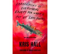 Embarrassed By Everything Except For When I Put It Into Poetry