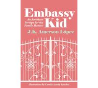 Embassy Kid: An American Foreign Service Family Memoir