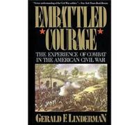 Embattled Courage The Experience of Combat in the American Civil War by Gerald F. Linderman Gerald F. Linderman (Auteur)