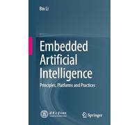 Embedded Artificial Intelligence: Principles, Platforms and Practices