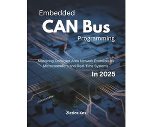 Embedded CAN Bus Programming: Mastering Controller Area Network Protocols for Microcontrollers and Real-Time Systems in 2025