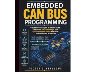 Embedded CAN Bus Programming: Structured Analysis of time Critical Electronic Data Exchange and Synchronized Control Behavior in Embedded Platforms