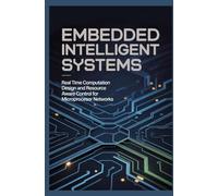 EMBEDDED INTELLIGENT SYSTEMS: Real time computation design and resource aware control for microprocessor networks