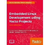 Embedded Linux Development Using Yocto Projects - Second Edition