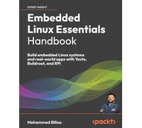 Embedded Linux Essentials Handbook: Build embedded Linux systems and real-world apps with Yocto, Buildroot, and RPi