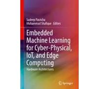 Embedded Machine Learning For Cyber-Physical, Iot, And Edge Computing