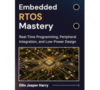 Embedded RTOS Mastery: Real-Time Programming, Peripheral Integration, and Low-Power Design