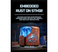 Embedded Rust on STM32: Building Safe and Asynchronous Firmware using the Rust HAL, Embassy, and Zero-Cost Abstractions