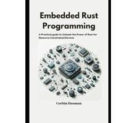 Embedded Rust Programming: A Practical guide to Unleash the Power of Rust for Resource-Constrained Devices