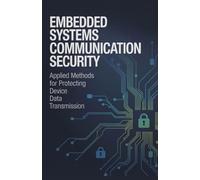 Embedded Systems Communication Security: Applied Methods for Protecting Device Data Transmission