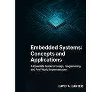 Embedded Systems: Concepts and Applications: A Complete Guide to Design, Programming, and Real-World Implementation