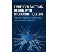 Embedded Systems Design with Microcontrollers: Applied Methods for Creating Reliable Hardware Driven Applications