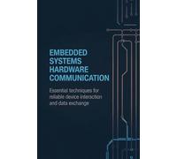 Embedded Systems Hardware Communication: Essential Techniques for Reliable Device Interaction and Data Exchange