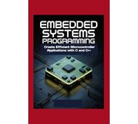 Embedded Systems Programming: Create Efficient Microcontroller Applications with C and C++