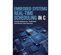 Embedded Systems Real-Time Scheduling in C: Applied Methods for Predictable and Efficient Task Execution