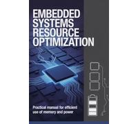 Embedded Systems Resource Optimization: Practical Manual for Efficient Use of Memory and Power