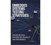 Embedded Systems Testing Strategies: Applied Methods for Verifying Reliability and Performance
