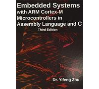 Embedded Systems with Arm Cortex-M Microcontrollers in Assembly Language and C: Third Edition
