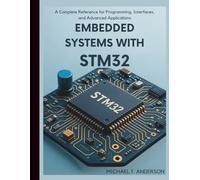 Embedded Systems with STM32: A Complete Reference for Programming, Interfaces, and Advanced Applications