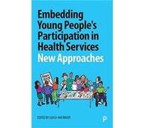 Embedding Young People's Participation in Health Services Contributions by Simon Stones , Contributions by Marie Clapham , Contributions by Jennifer Preston , Contributions by Robyn Challinor , Contri