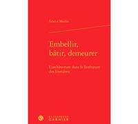 Embellir, bâtir, demeurer Fabrice Moulin (Auteur), Michel Delon (Collection dirigée par), Jacques Berchtold (Collection dirigée par), Christophe Martin (Collection dirigée par)