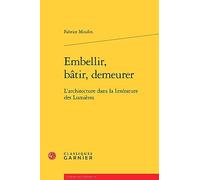 Embellir, bâtir, demeurer: L'architecture dans la littérature des Lumières