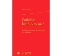 Embellir, bâtir, demeurer L'architecture dans la littérature des Lumières - Fabrice Moulin - Classiques Garnier - relié - Essai
