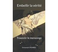 Embellir la vérité: Travestir le mensonge