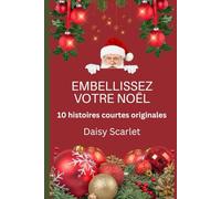 EMBELLISSEZ VOTRE NOËL: 10 histoires courtes originales