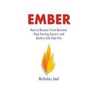 Ember: A Motivational Story About Burnout, Rediscovery, and Reigniting Your Spark